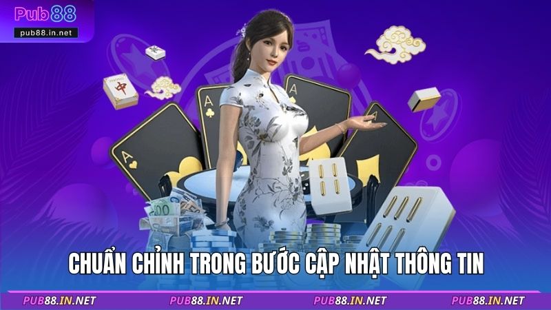 Chuẩn chỉnh trong bước cập nhật thông tin
