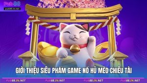 Giới thiệu siêu phẩm game nổ hũ mèo chiêu tài