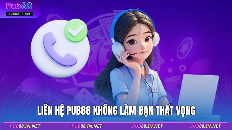 Liên hệ PUB88 không làm bạn thất vọng