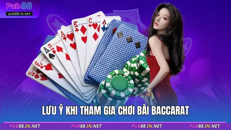 Lưu ý khi tham gia chơi bài baccarat 