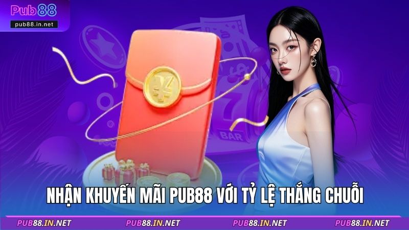 Nhận khuyến mãi PUB88 với tỷ lệ thắng chuỗi