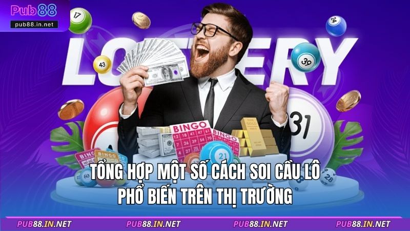 Tổng hợp một số cách soi cầu lô phổ biến trên thị trường
